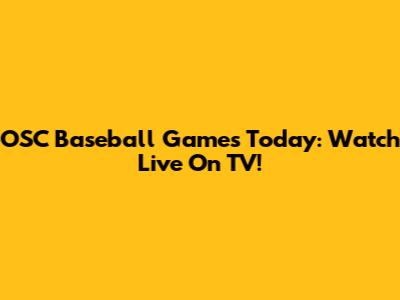 OSC Baseball Games Today: Watch Live On TV!