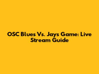 OSC Blues Vs. Jays Game: Live Stream Guide