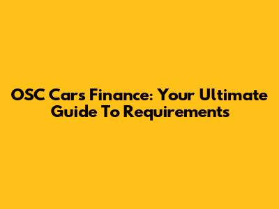 OSC Cars Finance: Your Ultimate Guide To Requirements