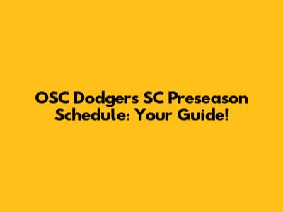 OSC Dodgers SC Preseason Schedule: Your Guide!