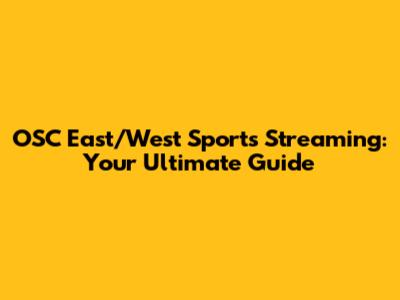 OSC East/West Sports Streaming: Your Ultimate Guide
