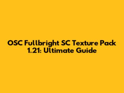 OSC Fullbright SC Texture Pack 1.21: Ultimate Guide