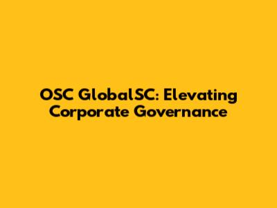 OSC GlobalSC: Elevating Corporate Governance