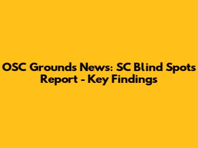 OSC Grounds News: SC Blind Spots Report - Key Findings