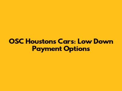 OSC Houston's Cars: Low Down Payment Options