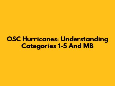 OSC Hurricanes: Understanding Categories 1-5 And MB
