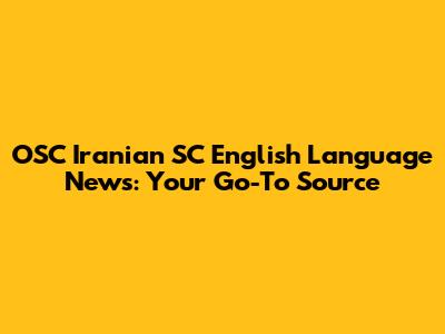 OSC Iranian SC English Language News: Your Go-To Source