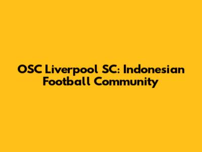 OSC Liverpool SC: Indonesian Football Community