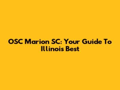 OSC Marion SC: Your Guide To Illinois' Best
