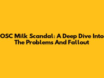 OSC Milk Scandal: A Deep Dive Into The Problems And Fallout