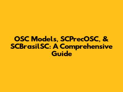 OSC Models, SCPrecOSC, & SCBrasilSC: A Comprehensive Guide