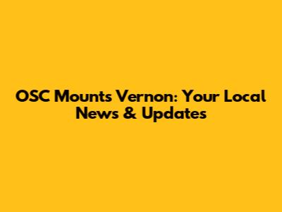 OSC Mounts Vernon: Your Local News & Updates