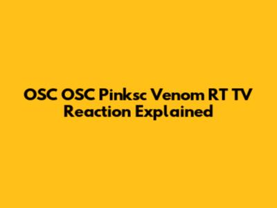 OSC OSC Pinksc Venom RT TV Reaction Explained