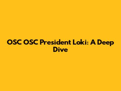 OSC OSC President Loki: A Deep Dive