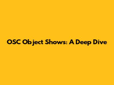 OSC Object Shows: A Deep Dive