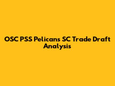 OSC PSS Pelicans SC Trade Draft Analysis