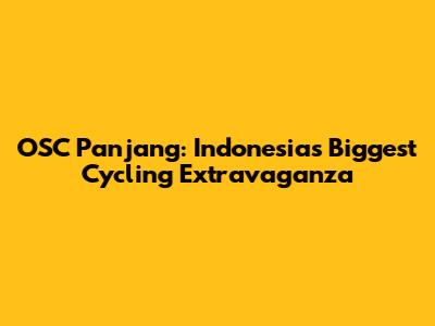 OSC Panjang: Indonesia's Biggest Cycling Extravaganza