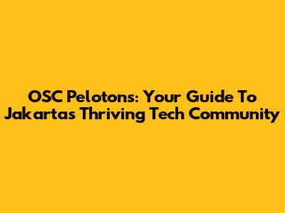 OSC Pelotons: Your Guide To Jakarta's Thriving Tech Community
