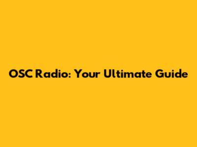OSC Radio: Your Ultimate Guide