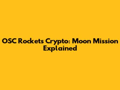 OSC Rockets Crypto: Moon Mission Explained