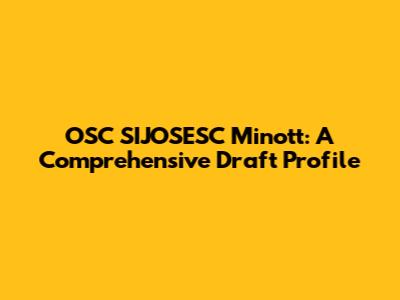 OSC SIJOSESC Minott: A Comprehensive Draft Profile