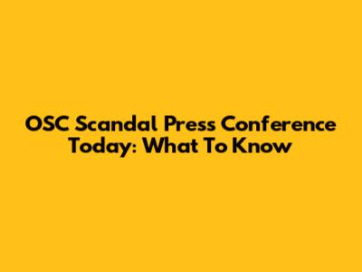 OSC Scandal Press Conference Today: What To Know