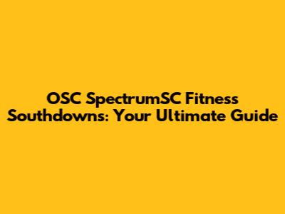 OSC SpectrumSC Fitness Southdowns: Your Ultimate Guide