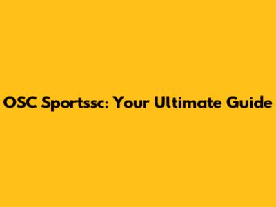 OSC Sportssc: Your Ultimate Guide