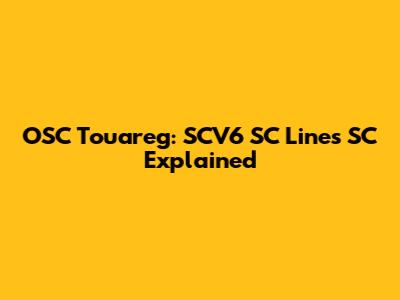 OSC Touareg: SCV6 SC Lines SC Explained