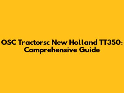 OSC Tractorsc New Holland TT350: Comprehensive Guide