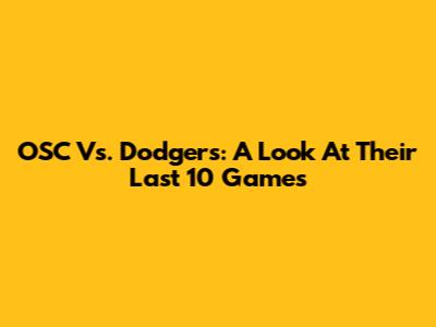 OSC Vs. Dodgers: A Look At Their Last 10 Games