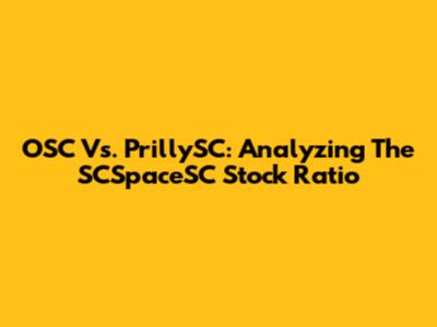 OSC Vs. PrillySC: Analyzing The SCSpaceSC Stock Ratio