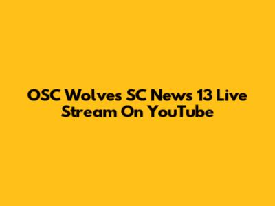 OSC Wolves SC News 13 Live Stream On YouTube