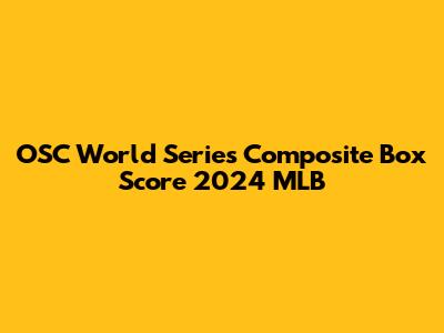 OSC World Series Composite Box Score 2024 MLB