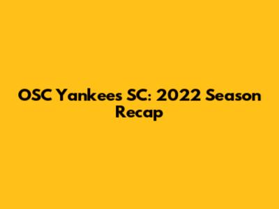 OSC Yankees SC: 2022 Season Recap