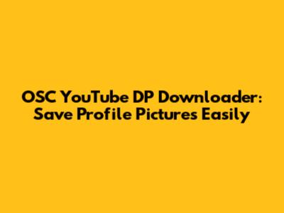 OSC YouTube DP Downloader: Save Profile Pictures Easily