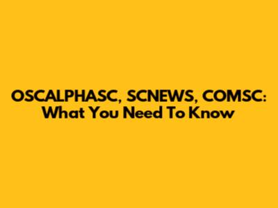 OSCALPHASC, SCNEWS, COMSC: What You Need To Know