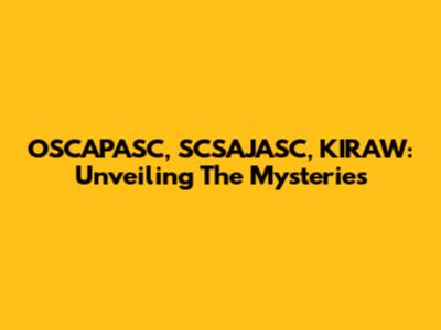 OSCAPASC, SCSAJASC, KIRAW: Unveiling The Mysteries