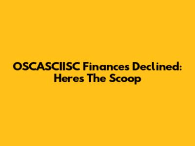 OSCASCIISC Finances Declined: Here's The Scoop