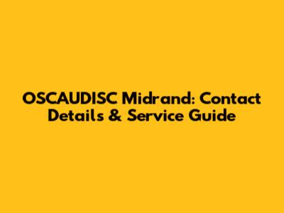 OSCAUDISC Midrand: Contact Details & Service Guide