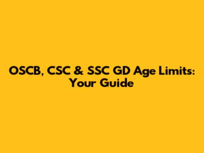 OSCB, CSC & SSC GD Age Limits: Your Guide