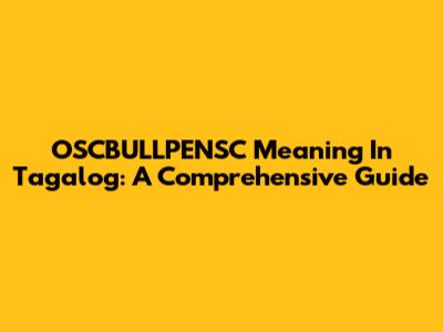 OSCBULLPENSC Meaning In Tagalog: A Comprehensive Guide