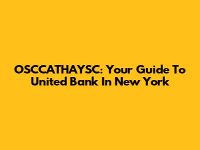 OSCCATHAYSC: Your Guide To United Bank In New York