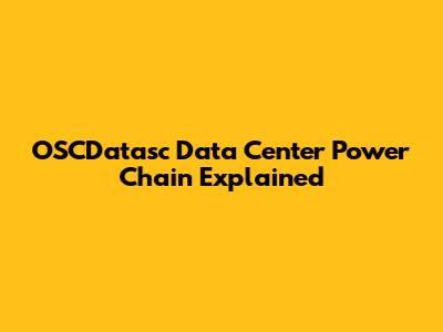 OSCDatasc Data Center Power Chain Explained