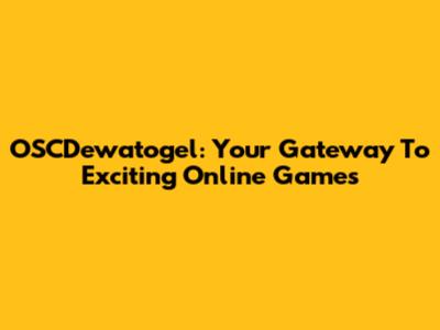 OSCDewatogel: Your Gateway To Exciting Online Games