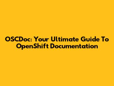 OSCDoc: Your Ultimate Guide To OpenShift Documentation
