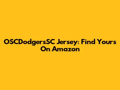 OSCDodgersSC Jersey: Find Yours On Amazon