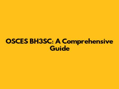 OSCES BH3SC: A Comprehensive Guide