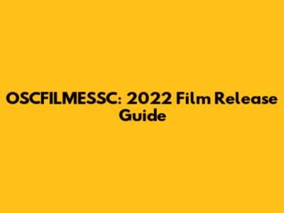 OSCFILMESSC: 2022 Film Release Guide