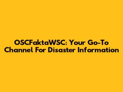 OSCFaktaWSC: Your Go-To Channel For Disaster Information